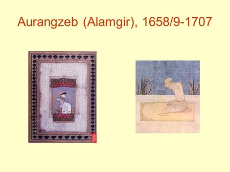 Aurangzeb (Alamgir), 1658/9-1707
