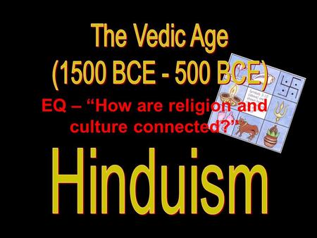 EQ – “How are religion and culture connected?” Basics of Hinduism religion of the majority of people in India and Nepal (80%) over 900 million people.