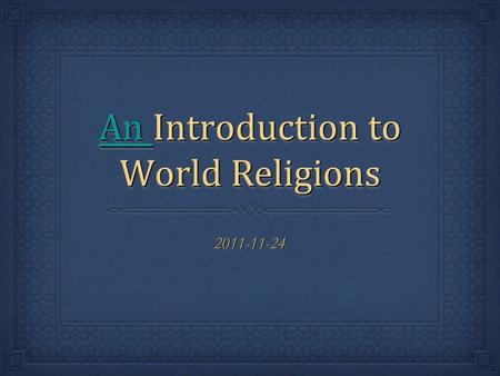 An An Introduction to World Religions An An Introduction to World Religions An 2011-11-242011-11-24.