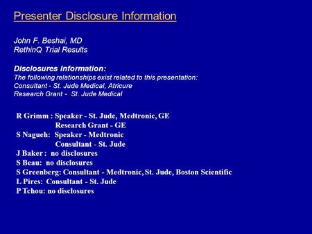 Presenter Disclosure Information John F. Beshai, MD RethinQ Trial Results Disclosures Information: The following relationships exist related to this presentation: