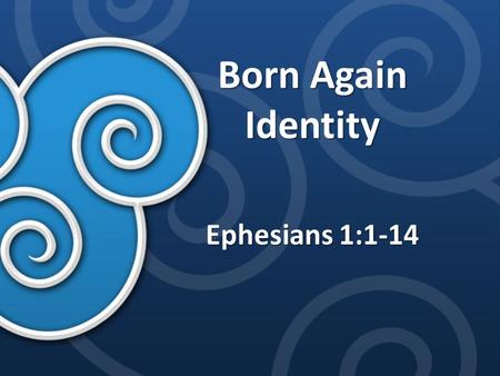 Born Again Identity Ephesians 1:1-14. Holy and Blameless in His Sight In God’s sight, believers stand as holy and blameless In God’s sight, believers.