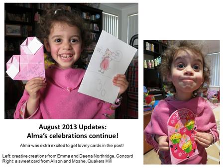 August 2013 Updates: Alma’s celebrations continue! Alma was extra excited to get lovely cards in the post! Left: creative creations from Emma and Deena.