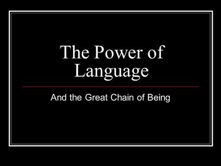The Power of Language And the Great Chain of Being.