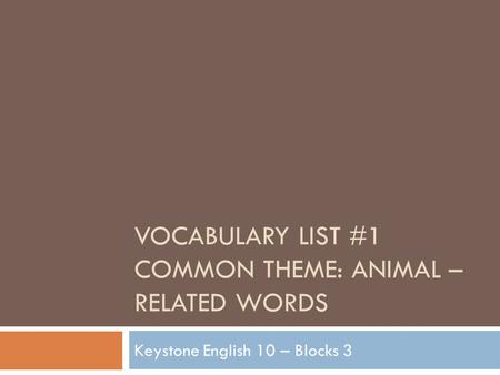 Vocabulary List #1 Common theme: Animal –related Words