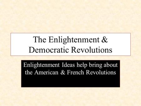 The Enlightenment & Democratic Revolutions