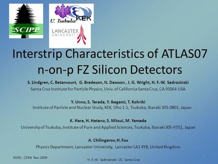 RD50, CERN Nov 2009 H. F.-W. Sadrozinski, UC Santa Cruz 1 Interstrip Characteristics of ATLAS07 n-on-p FZ Silicon Detectors S. Lindgren, C. Betancourt,