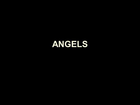 ANGELS. Angels Greek word meaning “messenger” They are spirits Heb. 1:14 They are immortal Luke 20:34-36 They are created beings Col. 1:16 They are powerful.