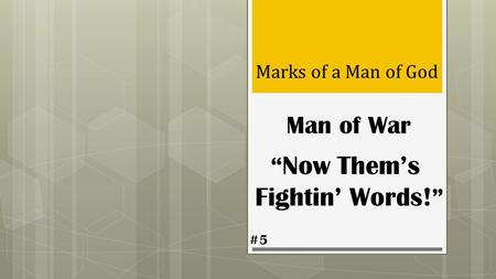 Man of War “ Now Them’s Fightin’ Words! ” Marks of a Man of God #5.