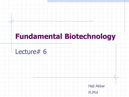 Fundamental Biotechnology Lecture# 6 Haji Akbar M.Phil.