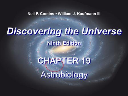 Discovering the Universe Ninth Edition Discovering the Universe Ninth Edition Neil F. Comins William J. Kaufmann III CHAPTER 19 Astrobiology Astrobiology.