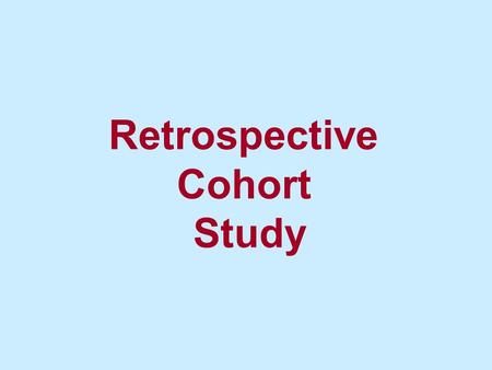 Retrospective Cohort Study. Review- Retrospective Cohort Study Retrospective cohort study: Investigator has access to exposure data on a group of people.