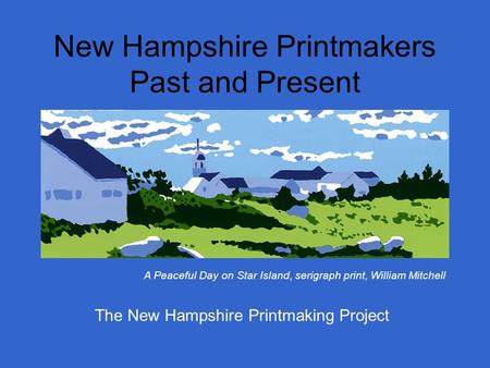 New Hampshire Printmakers Past and Present A Peaceful Day on Star Island, serigraph print, William Mitchell The New Hampshire Printmaking Project.