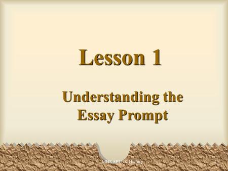 MHS AP U. S. History1 Lesson 1 Understanding the Essay Prompt.