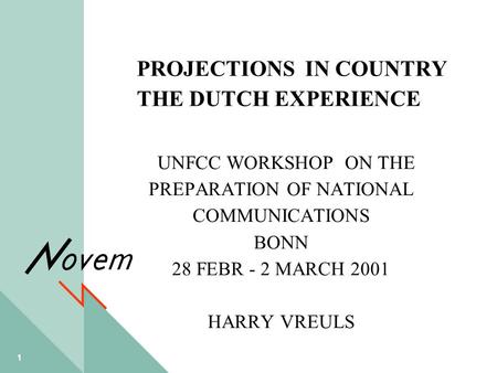 1 PROJECTIONS IN COUNTRY THE DUTCH EXPERIENCE UNFCC WORKSHOP ON THE PREPARATION OF NATIONAL COMMUNICATIONS BONN 28 FEBR - 2 MARCH 2001 HARRY VREULS.