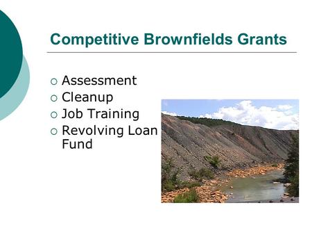 Competitive Brownfields Grants  Assessment  Cleanup  Job Training  Revolving Loan Fund.