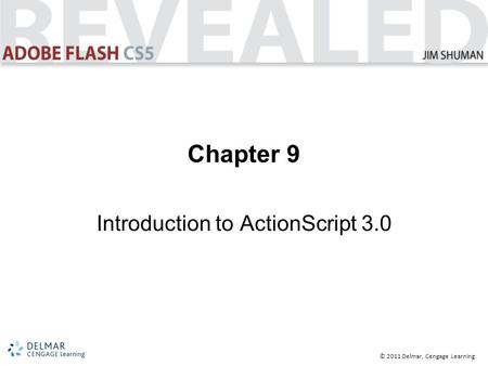© 2011 Delmar, Cengage Learning Chapter 9 Introduction to ActionScript 3.0.