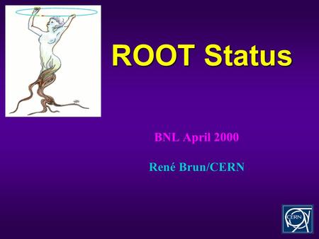 ROOT Status BNL April 2000 René Brun/CERN. ROOT status April 2000Joint Alice/Star meeting2 Project history u Jan 95: Thinking/writing/rewriting/??? u.