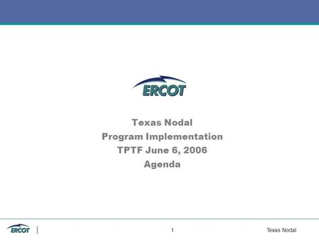 1 Texas Nodal Texas Nodal Program Implementation TPTF June 6, 2006 Agenda.