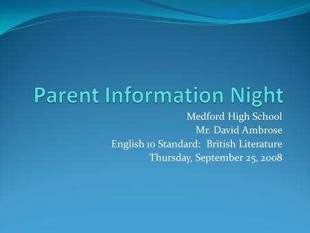 Medford High School Mr. David Ambrose English 10 Standard: British Literature Thursday, September 25, 2008.