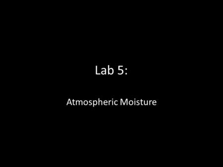 Lab 5: Atmospheric Moisture.