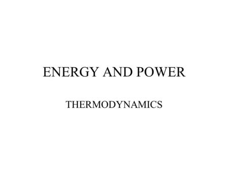 ENERGY AND POWER THERMODYNAMICS. MOMENTUM MOMENTUM P = mv FORCE F = ma = mv/t IMPULSE Ft = mv = P (Momentum) MOMENTUM IS ALWAYS CONSERVED There has been.