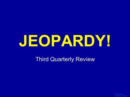 Template by Bill Arcuri, WCSD Click Once to Begin JEOPARDY! Third Quarterly Review.