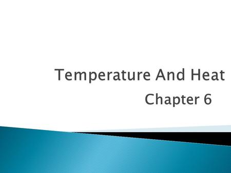 Chapter 6.  Temperature ◦ Is something hot or cold? ◦ Relative measure.