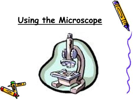 Using the Microscope.