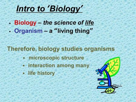 Intro to ‘Biology’  Biology – the science of life