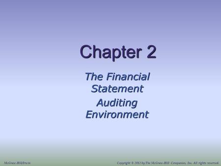 Chapter 2 The Financial Statement Auditing Environment McGraw-Hill/IrwinCopyright © 2012 by The McGraw-Hill Companies, Inc. All rights reserved.