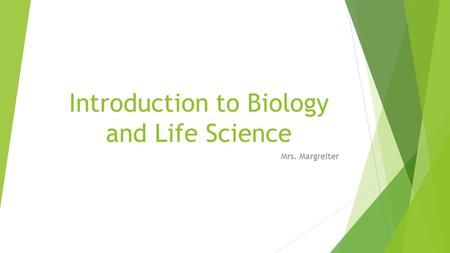 Introduction to Biology and Life Science Mrs. Margreiter.