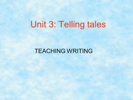 Unit 3: Telling tales TEACHING WRITING. Pre-writing.