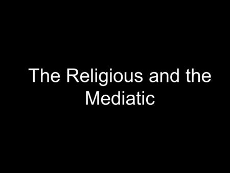 The Religious and the Mediatic. What is religion? [Religion is] a system of symbols which acts to 2) establish powerful, pervasive, and long-
