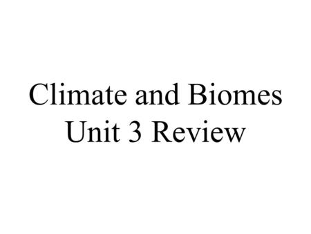 Climate and Biomes Unit 3 Review