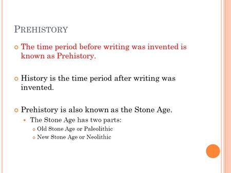 Prehistory The time period before writing was invented is known as Prehistory. History is the time period after writing was invented. Prehistory is also.
