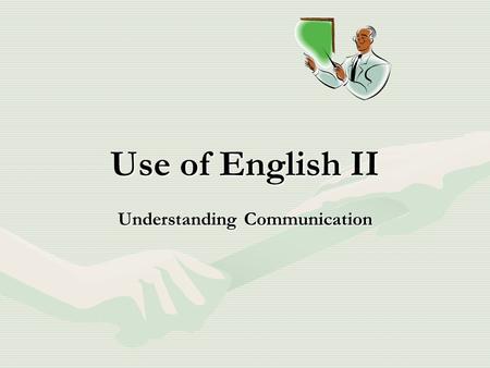 Use of English II Understanding Communication COMMUNICATION REVISION OF LAST CLASS.
