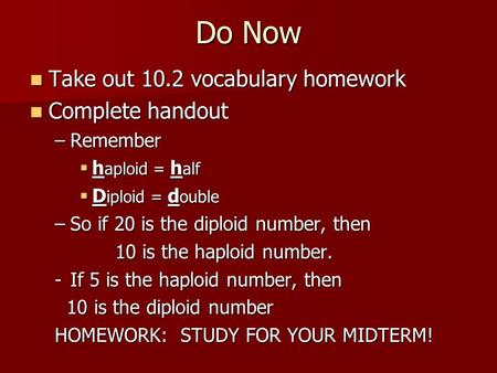 Do Now Take out 10.2 vocabulary homework Complete handout Remember
