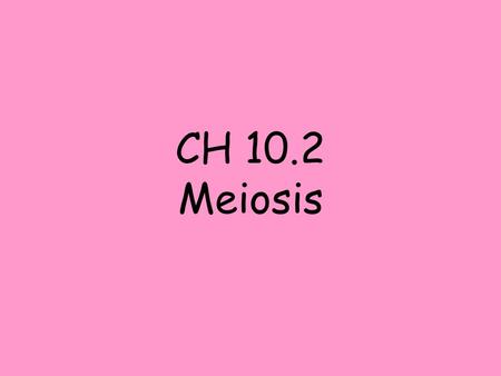 CH 10.2 Meiosis.