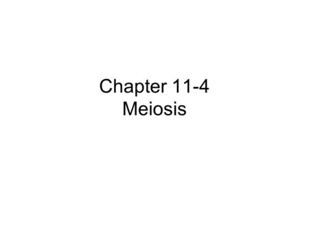 Chapter 11-4 Meiosis.