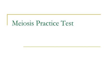 Meiosis Practice Test.