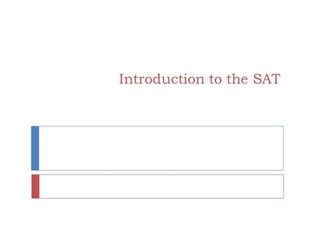 Introduction to the SAT.  The SAT is… THE MOST IMPORTANT TEST OF YOUR LIFE!