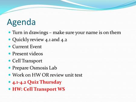 Agenda Turn in drawings – make sure your name is on them Quickly review 4.1 and 4.2 Current Event Present videos Cell Transport Prepare Osmosis Lab Work.