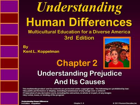 Understanding Human Differences 3rd Edition - Koppelman Chapter 2 - 0 © 2011 Pearson Education, Inc © 2011 Pearson Education, Inc Understanding Prejudice.