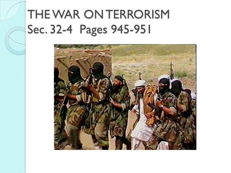 THE WAR ON TERRORISM Sec. 32-4 Pages 945-951. September 11, 2001 Prime suspect, Osama bin Laden Muslim – someone who believed in and practices the religion.