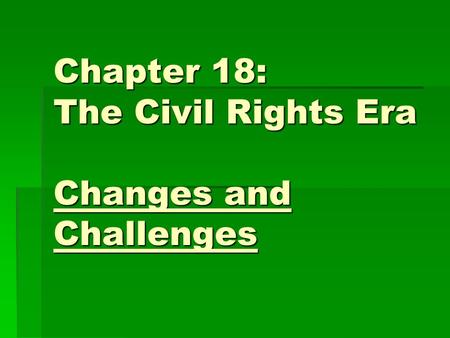 Chapter 18: The Civil Rights Era Changes and Challenges.