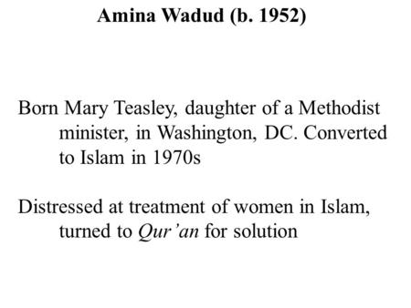 Born Mary Teasley, daughter of a Methodist minister, in Washington, DC. Converted to Islam in 1970s Distressed at treatment of women in Islam, turned to.