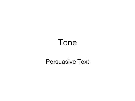Tone Persuasive Text.