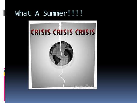 What A Summer!!!!. Syrian Civil War Create ISIS  ISIS takes over Eastern Syria and Western Iraq creating a caliphate  ISIS decapitates, kidnaps and.