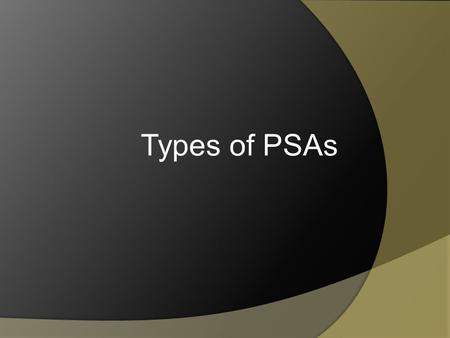 Types of PSAs. Testimonial  Celebrity support of a philosophy, movement, or candidate. Teens for Jeans.
