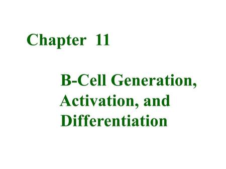 Chapter 11 B-Cell Generation, Activation, and Differentiation.